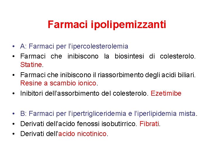 Farmaci ipolipemizzanti • A: Farmaci per l’ipercolesterolemia • Farmaci che inibiscono la biosintesi di