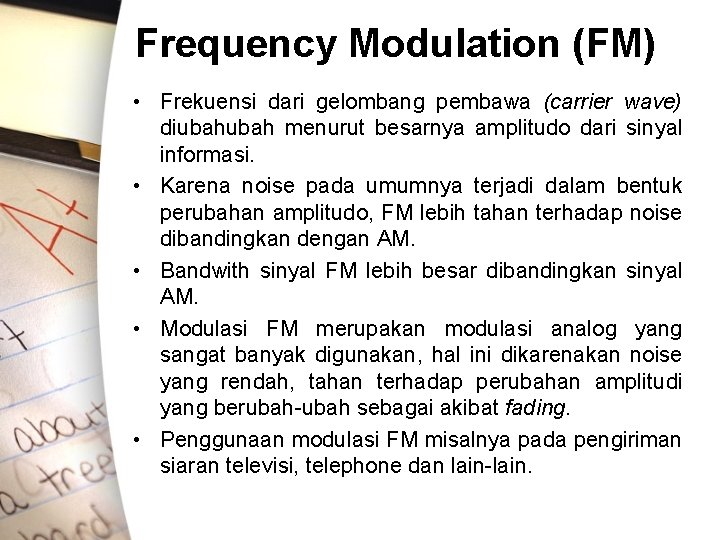 Frequency Modulation (FM) • Frekuensi dari gelombang pembawa (carrier wave) diubah menurut besarnya amplitudo