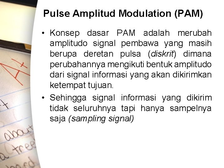 Pulse Amplitud Modulation (PAM) • Konsep dasar PAM adalah merubah amplitudo signal pembawa yang