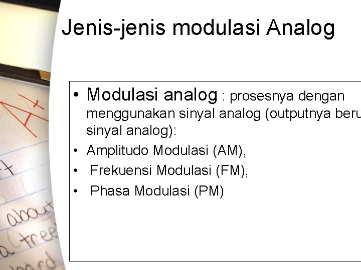 Jenis-jenis modulasi Analog • Modulasi analog : prosesnya dengan menggunakan sinyal analog (outputnya beru