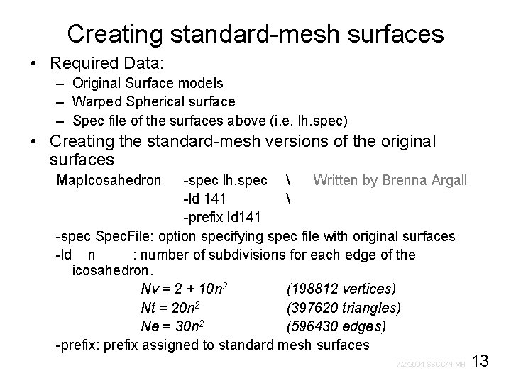 Creating standard-mesh surfaces • Required Data: – Original Surface models – Warped Spherical surface