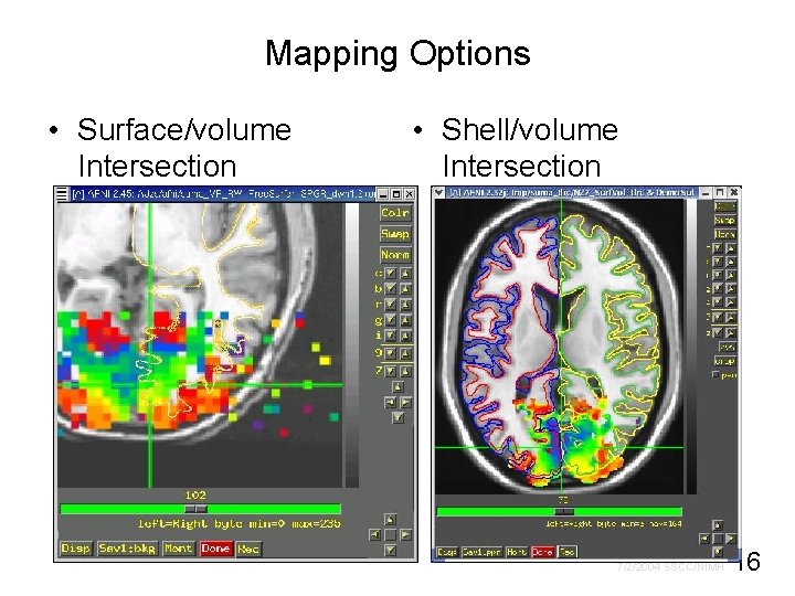 Mapping Options • Surface/volume Intersection • Shell/volume Intersection 7/2/2004 SSCC/NIMH 16 