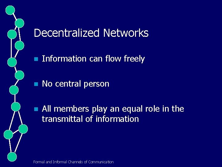 Decentralized Networks n Information can flow freely n No central person n All members
