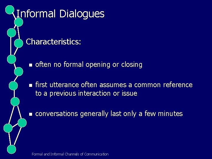 Informal Dialogues Characteristics: n often no formal opening or closing n first utterance often