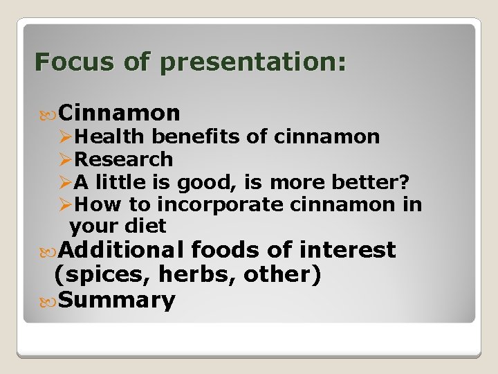 Focus of presentation: Cinnamon ØHealth benefits of cinnamon ØResearch ØA little is good, is