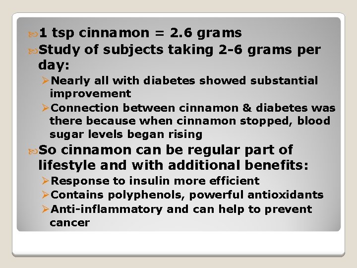  1 tsp cinnamon = 2. 6 grams Study of subjects taking 2 -6