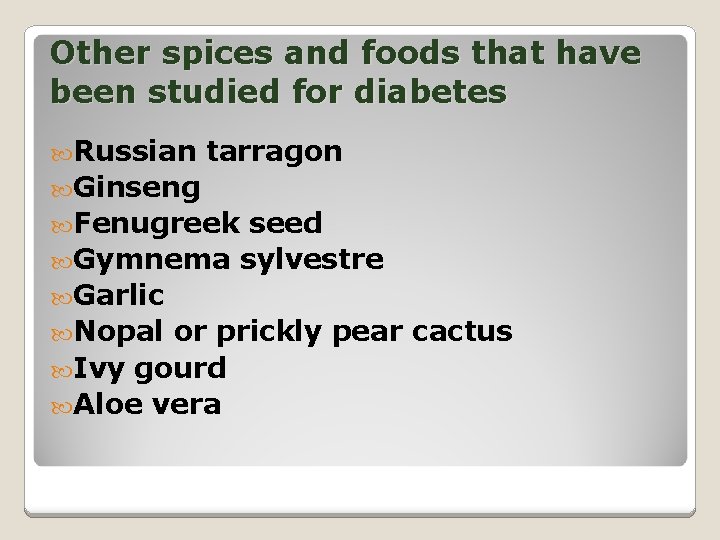 Other spices and foods that have been studied for diabetes Russian tarragon Ginseng Fenugreek