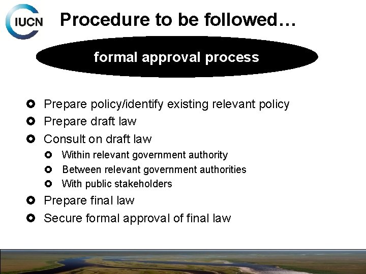 Procedure to be followed… formal approval process Prepare policy/identify existing relevant policy Prepare draft