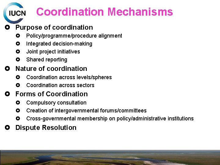 Coordination Mechanisms Purpose of coordination Policy/programme/procedure alignment Integrated decision-making Joint project initiatives Shared reporting