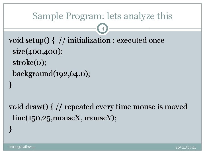 Sample Program: lets analyze this 4 void setup() { // initialization : executed once