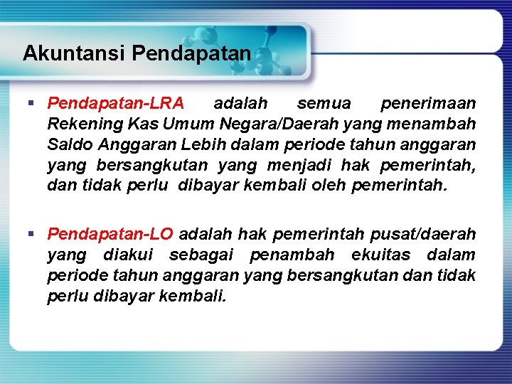 Akuntansi Pendapatan § Pendapatan-LRA adalah semua penerimaan Rekening Kas Umum Negara/Daerah yang menambah Saldo