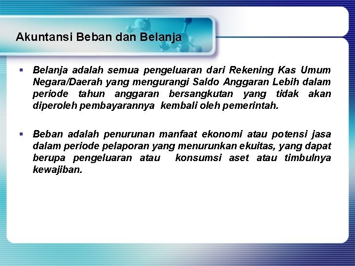 Akuntansi Beban dan Belanja § Belanja adalah semua pengeluaran dari Rekening Kas Umum Negara/Daerah