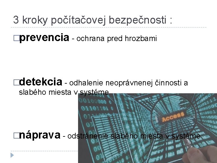 3 kroky počítačovej bezpečnosti : �prevencia - ochrana pred hrozbami �detekcia - odhalenie neoprávnenej