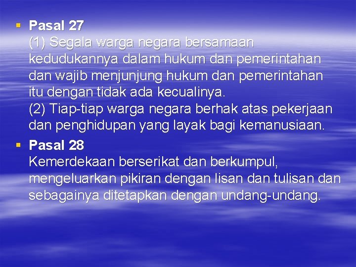 § Pasal 27 (1) Segala warga negara bersamaan kedudukannya dalam hukum dan pemerintahan dan