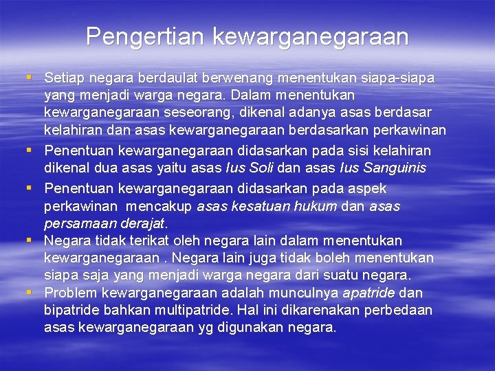 Pengertian kewarganegaraan § Setiap negara berdaulat berwenang menentukan siapa-siapa yang menjadi warga negara. Dalam