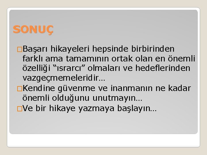 SONUÇ �Başarı hikayeleri hepsinde birbirinden farklı ama tamamının ortak olan en önemli özelliği “ısrarcı”