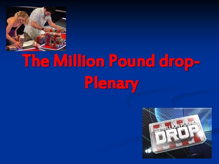 The Million Pound drop. Plenary 