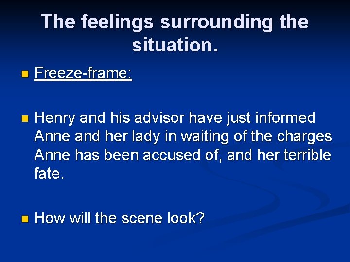 The feelings surrounding the situation. n Freeze-frame: n Henry and his advisor have just