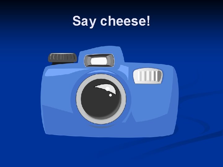 Say cheese! 