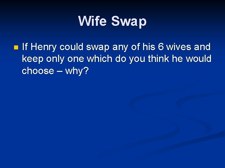 Wife Swap n If Henry could swap any of his 6 wives and keep