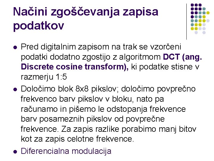 Načini zgoščevanja zapisa podatkov l l l Pred digitalnim zapisom na trak se vzorčeni