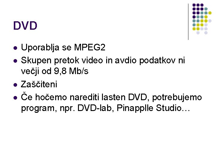 DVD l l Uporablja se MPEG 2 Skupen pretok video in avdio podatkov ni