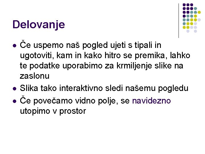 Delovanje l l l Če uspemo naš pogled ujeti s tipali in ugotoviti, kam