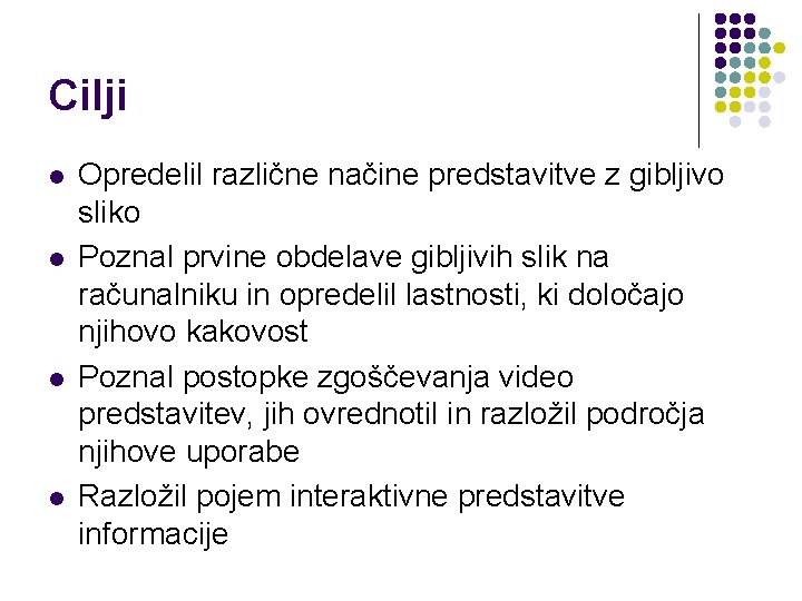 Cilji l l Opredelil različne načine predstavitve z gibljivo sliko Poznal prvine obdelave gibljivih