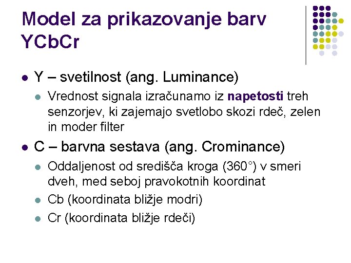 Model za prikazovanje barv YCb. Cr l Y – svetilnost (ang. Luminance) l l