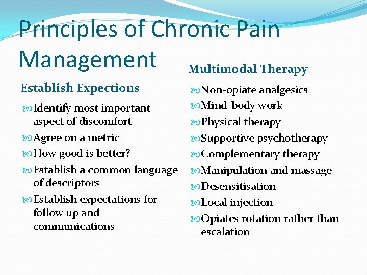 Principles of Chronic Pain Management Multimodal Therapy Establish Expections Identify most important aspect of