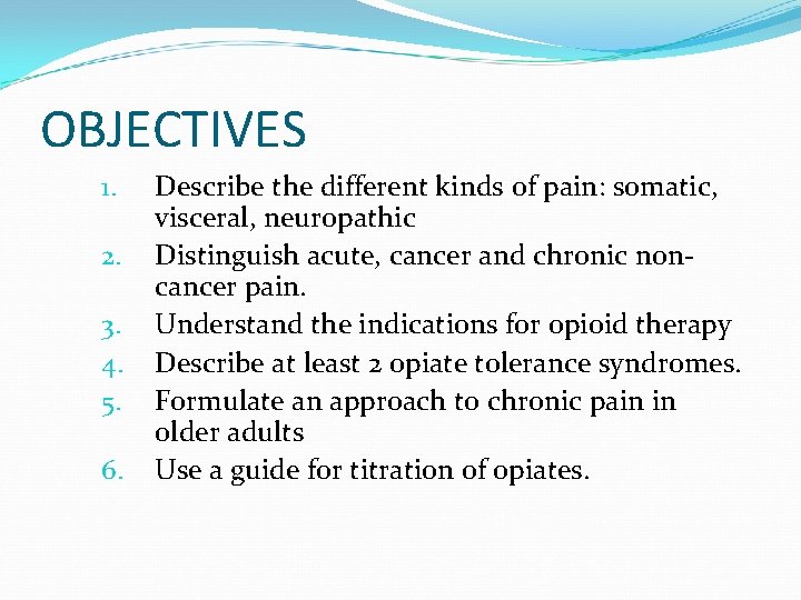 OBJECTIVES 1. 2. 3. 4. 5. 6. Describe the different kinds of pain: somatic,