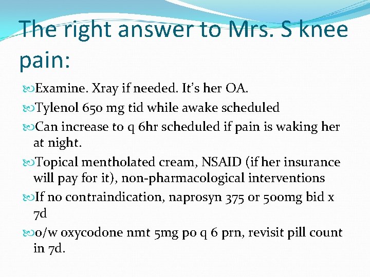 The right answer to Mrs. S knee pain: Examine. Xray if needed. It’s her