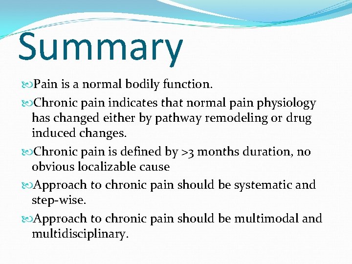 Summary Pain is a normal bodily function. Chronic pain indicates that normal pain physiology