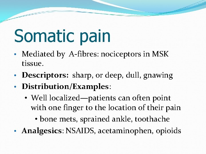 Somatic pain Mediated by A-fibres: nociceptors in MSK tissue. • Descriptors: sharp, or deep,