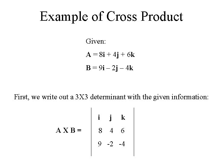 Example of Cross Product Given: A = 8 i + 4 j + 6