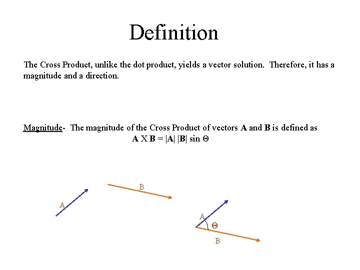 Definition The Cross Product, unlike the dot product, yields a vector solution. Therefore, it