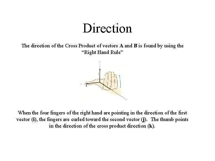 Direction The direction of the Cross Product of vectors A and B is found