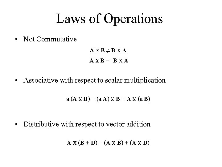 Laws of Operations • Not Commutative AXB≠BXA A X B = -B X A