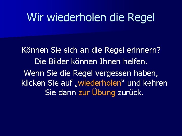 Wir wiederholen die Regel Können Sie sich an die Regel erinnern? Die Bilder können Wir wiederholen die Regel Können Sie sich an die Regel erinnern? Die Bilder können