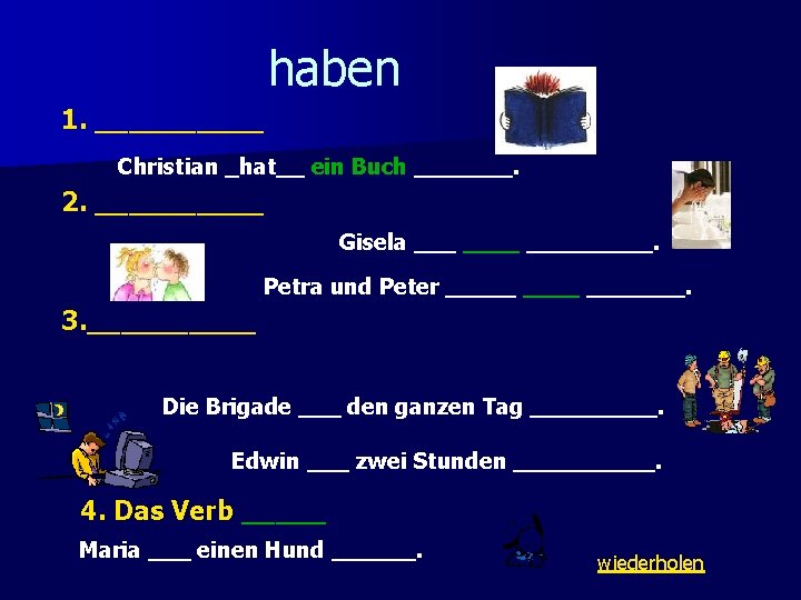 haben 1. _____ Christian _hat__ ein Buch _______. 2. _____ Gisela _____. Petra und haben 1. _____ Christian _hat__ ein Buch _______. 2. _____ Gisela _____. Petra und