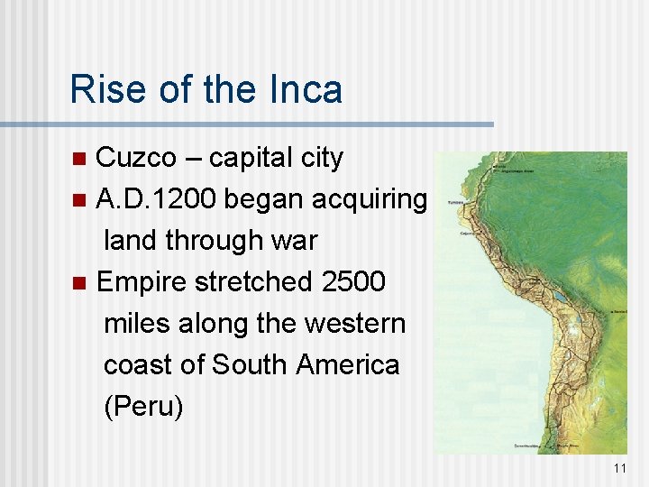 Rise of the Inca Cuzco – capital city n A. D. 1200 began acquiring