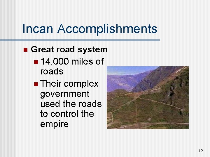 Incan Accomplishments n Great road system n 14, 000 miles of roads n Their