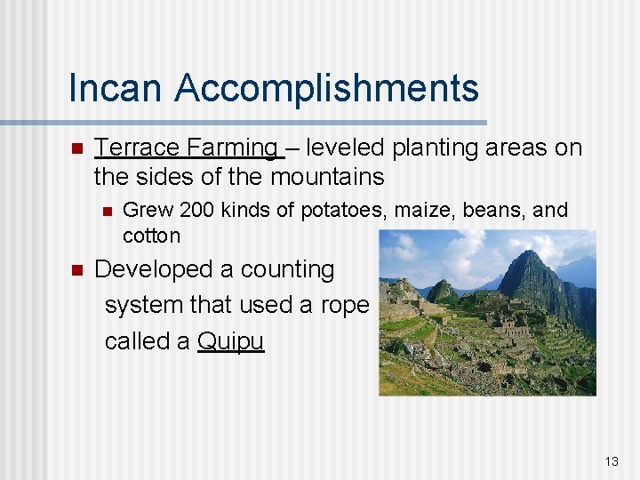 Incan Accomplishments n Terrace Farming – leveled planting areas on the sides of the