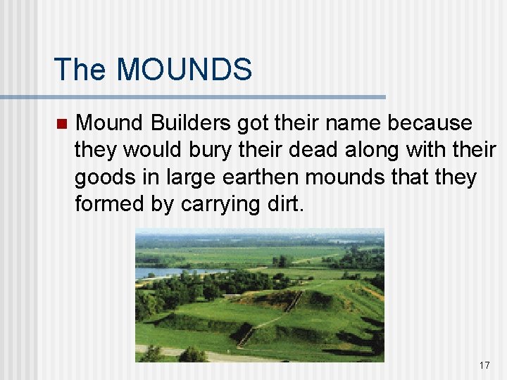 The MOUNDS n Mound Builders got their name because they would bury their dead