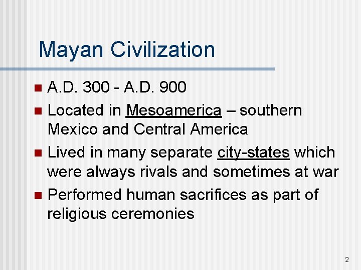 Mayan Civilization A. D. 300 - A. D. 900 n Located in Mesoamerica –