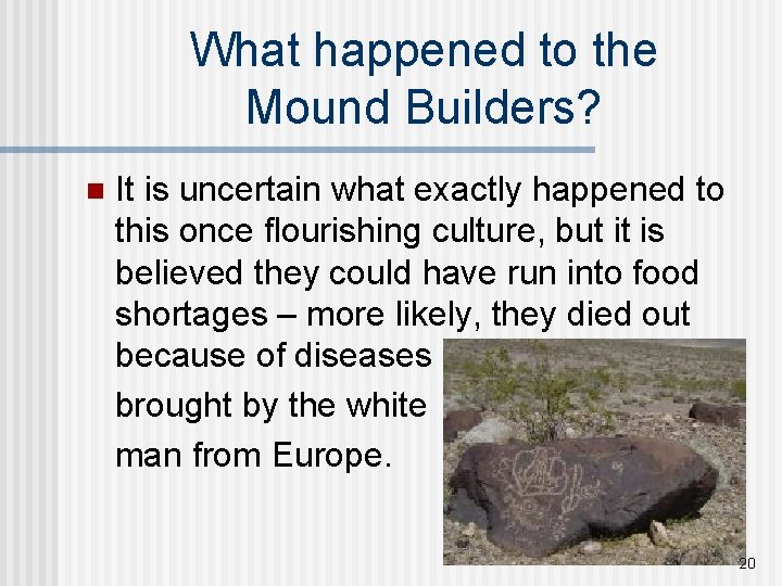 What happened to the Mound Builders? n It is uncertain what exactly happened to