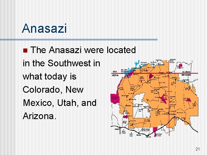 Anasazi The Anasazi were located in the Southwest in what today is Colorado, New