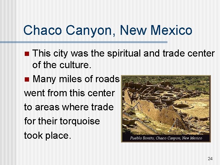 Chaco Canyon, New Mexico This city was the spiritual and trade center of the