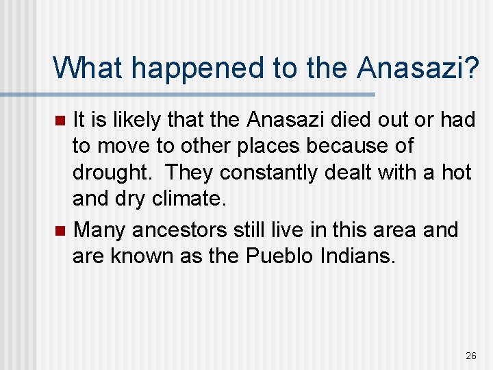 What happened to the Anasazi? It is likely that the Anasazi died out or