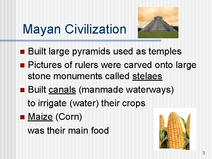 Mayan Civilization Built large pyramids used as temples n Pictures of rulers were carved